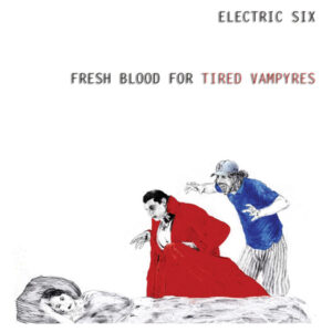 Electric Six - FRESH BLOOD FOR TIRED VAMPYRES CD