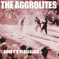 The Aggrolites - DIRTY REGGAE (REISSUE) Vinyl LP